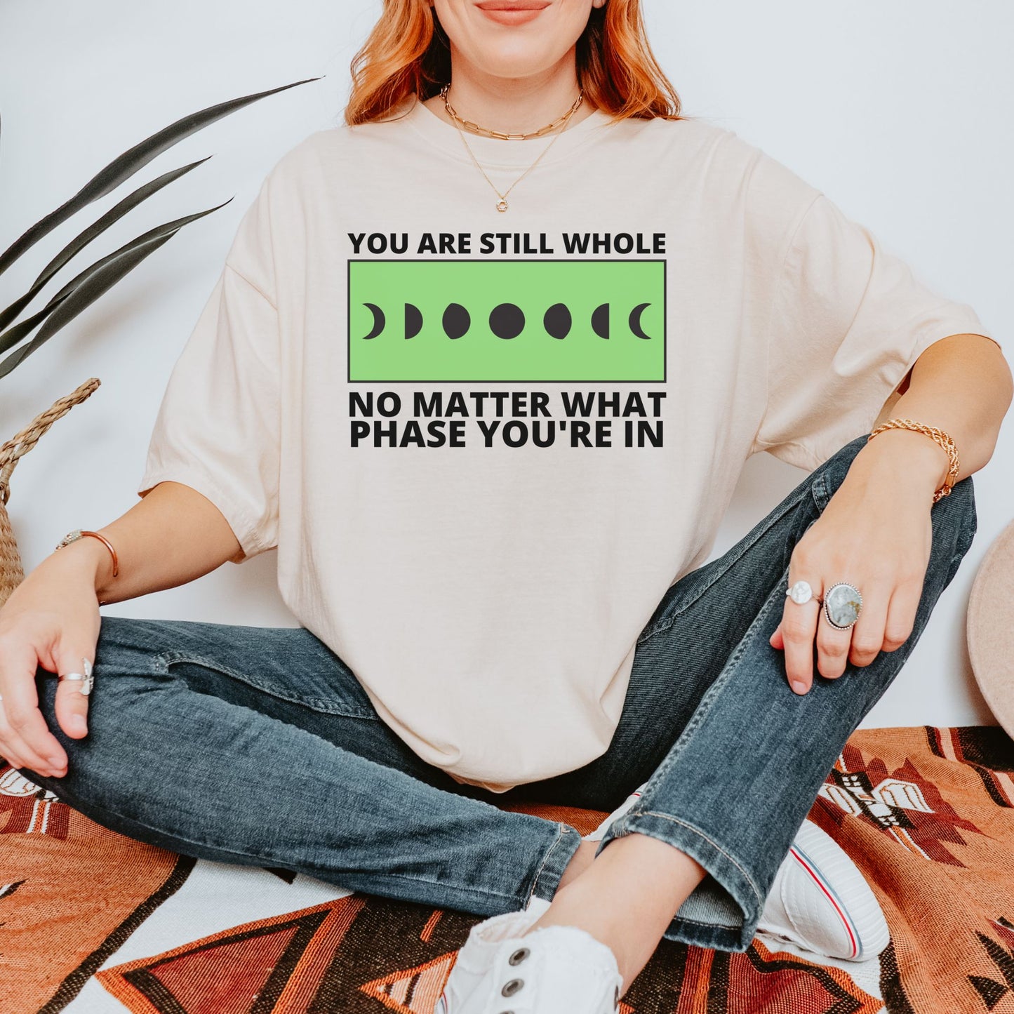 You are still whole in any phase T-shirt