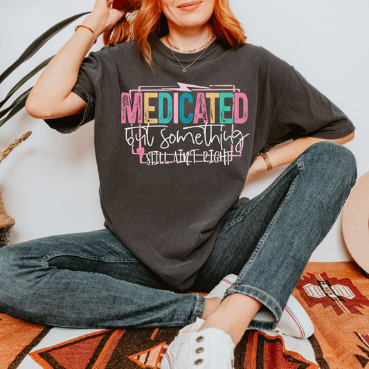 Medicated But Something Still Ain't Right T-shirt or Sweatshirt