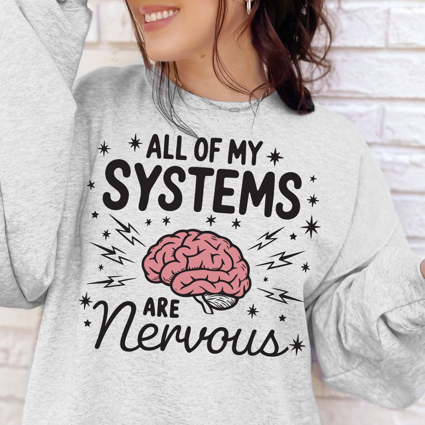 Anxiety Nervous System Humorous Sweatshirt All My Systems Are Nervous