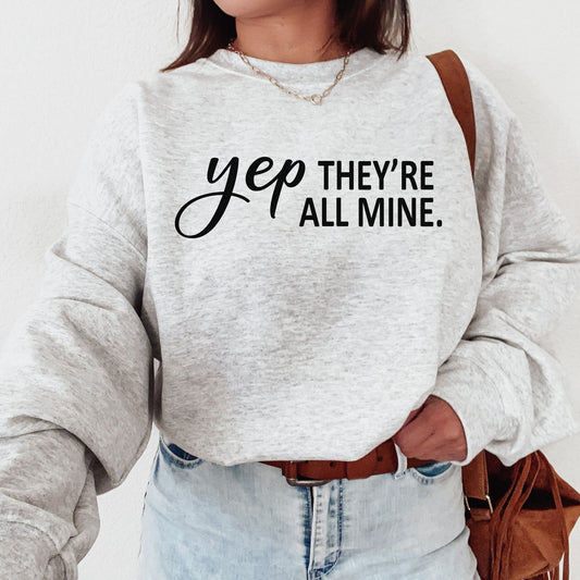 Yup, They're all mine sweatshirt for the mama of multiples