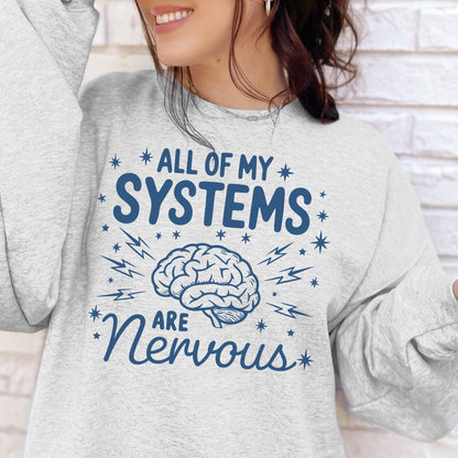 Anxiety Nervous System Humorous Sweatshirt All My Systems Are Nervous