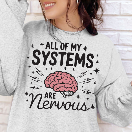 Anxiety Nervous System Humorous Sweatshirt All My Systems Are Nervous
