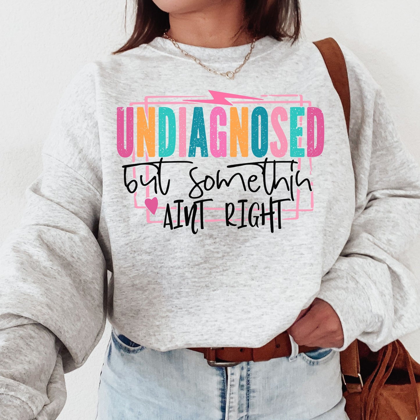 Undiagnosed but something ain't right mental health Tshirt or Sweatshirt